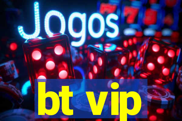 bt vip